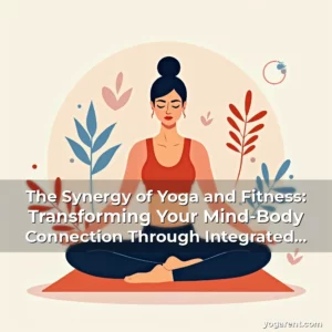 Read more about the article The Synergy of Yoga and Fitness: Transforming Your Mind-Body Connection Through Integrated Practice